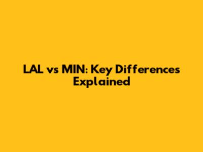LAL vs MIN: Key Differences Explained