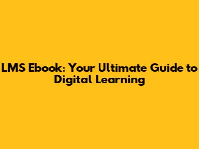 LMS Ebook: Your Ultimate Guide to Digital Learning