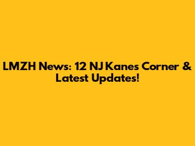 LMZH News: 12 NJ Kane's Corner & Latest Updates!