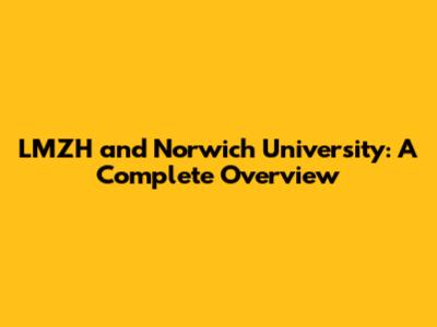 LMZH and Norwich University: A Complete Overview