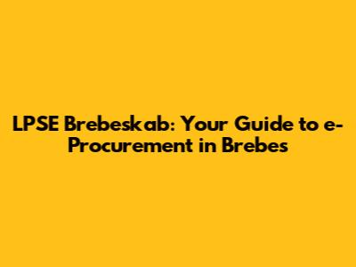 LPSE Brebeskab: Your Guide to e-Procurement in Brebes