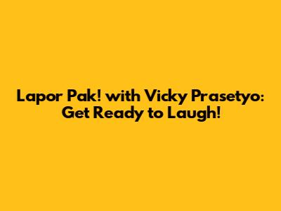Lapor Pak! with Vicky Prasetyo: Get Ready to Laugh!