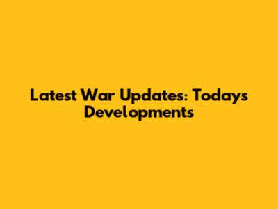 Latest War Updates: Today's Developments