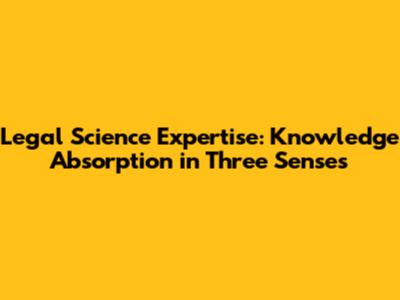 Legal Science Expertise: Knowledge Absorption in Three Senses