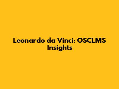 Leonardo da Vinci: OSCLMS Insights