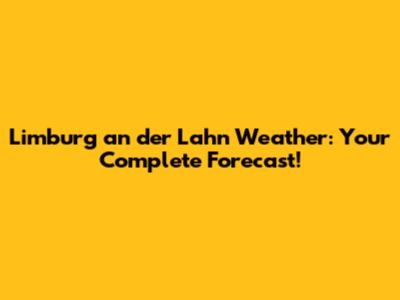 Limburg an der Lahn Weather: Your Complete Forecast!