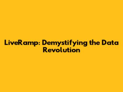 LiveRamp: Demystifying the Data Revolution