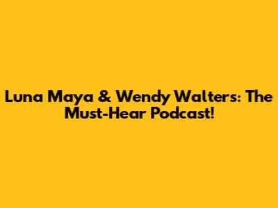 Luna Maya & Wendy Walters: The Must-Hear Podcast!