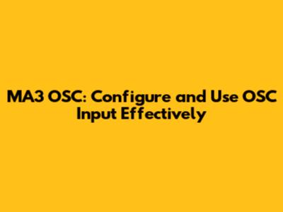 MA3 OSC: Configure and Use OSC Input Effectively