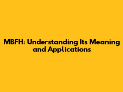 MBFH: Understanding Its Meaning and Applications