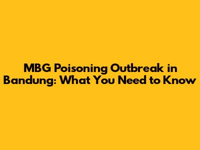 MBG Poisoning Outbreak in Bandung: What You Need to Know