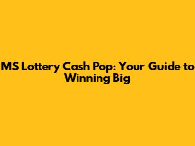 MS Lottery Cash Pop: Your Guide to Winning Big