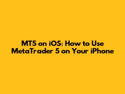 MT5 on iOS: How to Use MetaTrader 5 on Your iPhone