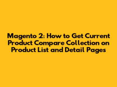 Magento 2: How to Get Current Product Compare Collection on Product List and Detail Pages
