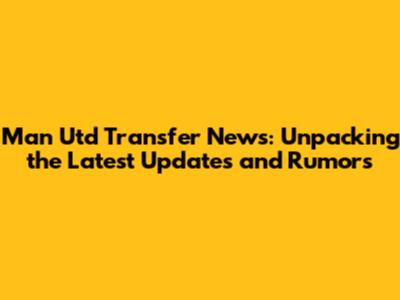Man Utd Transfer News: Unpacking the Latest Updates and Rumors