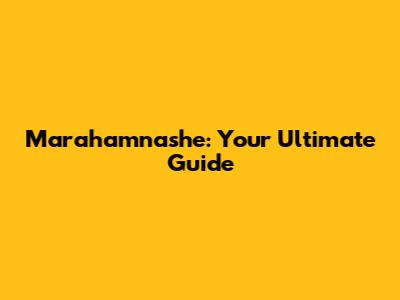 Marahamnashe: Your Ultimate Guide