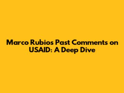 Marco Rubio's Past Comments on USAID: A Deep Dive