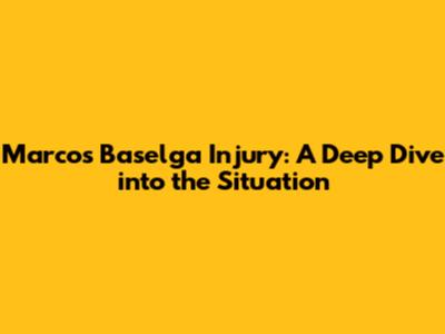 Marcos Baselga Injury: A Deep Dive into the Situation