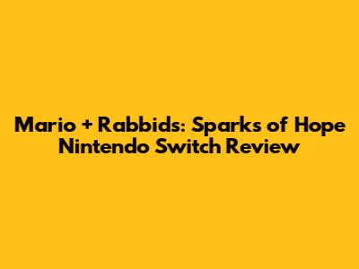 Mario + Rabbids: Sparks of Hope Nintendo Switch Review