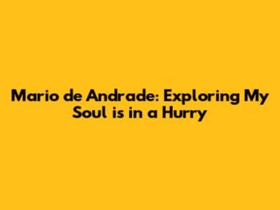 Mario de Andrade: Exploring 'My Soul is in a Hurry'
