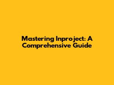 Mastering Inproject: A Comprehensive Guide