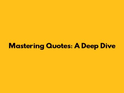 Mastering Quotes: A Deep Dive