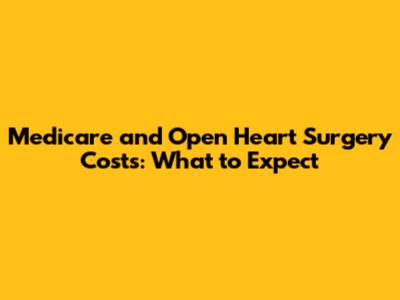 Medicare and Open Heart Surgery Costs: What to Expect