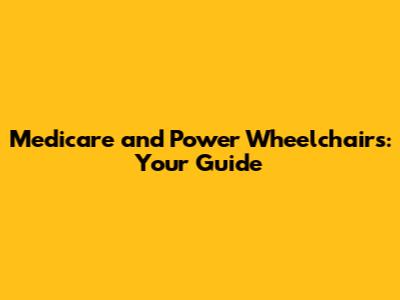 Medicare and Power Wheelchairs: Your Guide