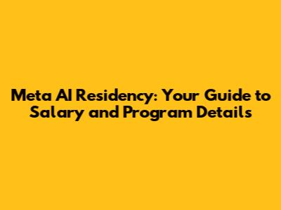 Meta AI Residency: Your Guide to Salary and Program Details
