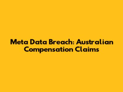 Meta Data Breach: Australian Compensation Claims