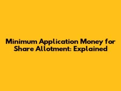 Minimum Application Money for Share Allotment: Explained