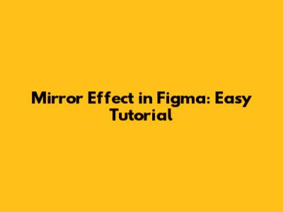 Mirror Effect in Figma: Easy Tutorial