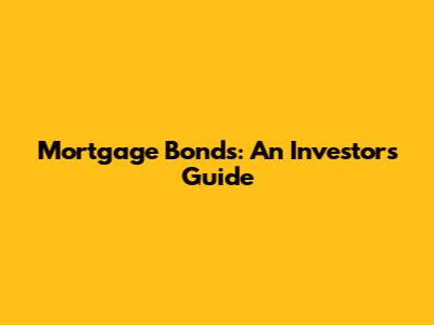 Mortgage Bonds: An Investor's Guide