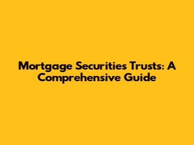 Mortgage Securities Trusts: A Comprehensive Guide
