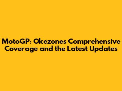 MotoGP: Okezone's Comprehensive Coverage and the Latest Updates