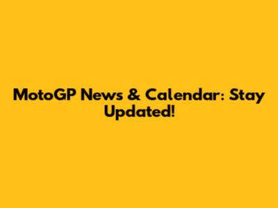 MotoGP News & Calendar: Stay Updated!