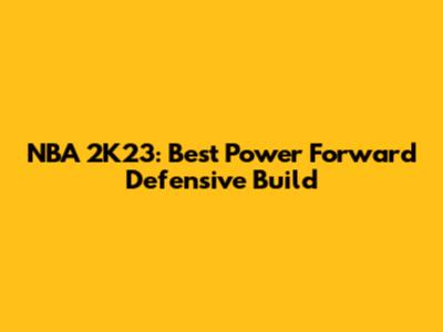 NBA 2K23: Best Power Forward Defensive Build