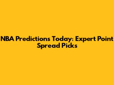 NBA Predictions Today: Expert Point Spread Picks
