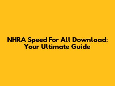 NHRA Speed For All Download: Your Ultimate Guide