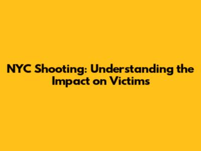 NYC Shooting: Understanding the Impact on Victims