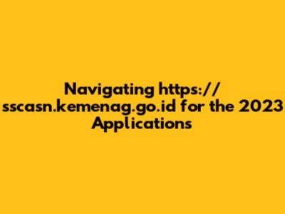 Navigating https://sscasn.kemenag.go.id for the 2023 Applications