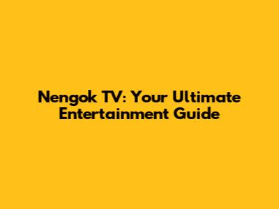 Nengok TV: Your Ultimate Entertainment Guide