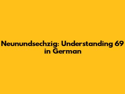 Neunundsechzig: Understanding 69 in German