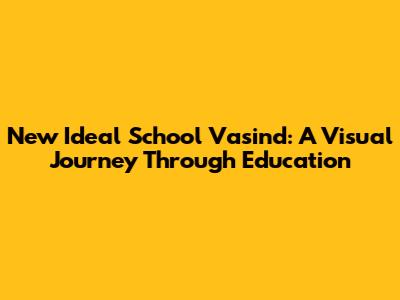 New Ideal School Vasind: A Visual Journey Through Education