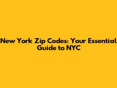 New York Zip Codes: Your Essential Guide to NYC