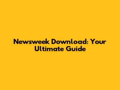Newsweek Download: Your Ultimate Guide