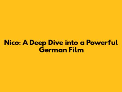 Nico: A Deep Dive into a Powerful German Film
