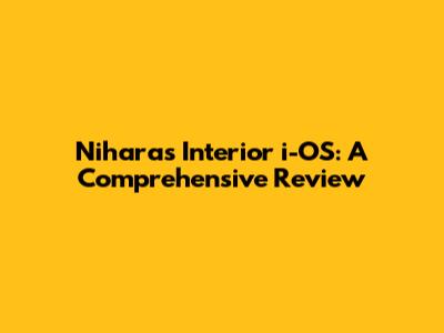 Nihara's Interior i-OS: A Comprehensive Review