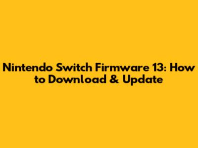 Nintendo Switch Firmware 13: How to Download & Update