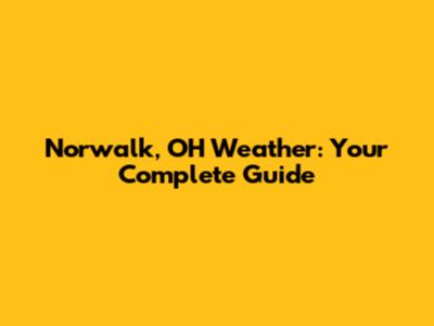Norwalk, OH Weather: Your Complete Guide